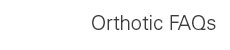 Orthotic FAQ